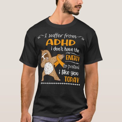 I Suffer From ADHD I Dont Have Energy Sloth  T_Shirt