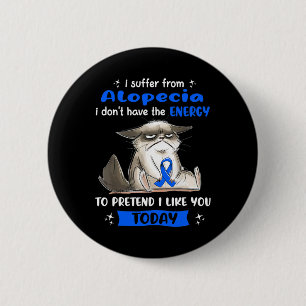 I Suffer From Alopecia Awareness Fun Cat Button