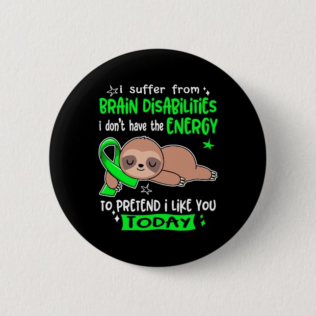 I Suffer From Brain Disabilities To Pretend I Like Button (Front)