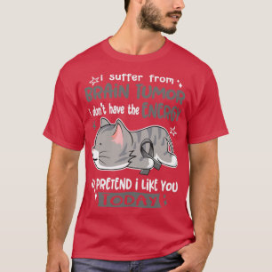 I Suffer From Brain Tumor I Dont Have The Energy T T-Shirt