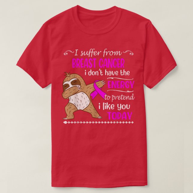 I Suffer From Breast Cancer I Don't Have Energy Sl T-Shirt (Design Front)