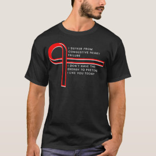 I suffer from Congestive Heart Failure T-Shirt