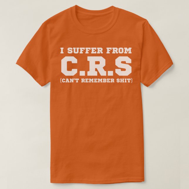 I Suffer From Crs 2 T-Shirt (Design Front)