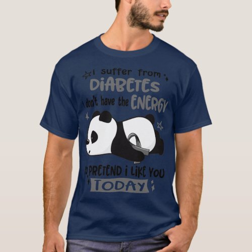 I Suffer From Diabetes I Dont Have The Energy To P T_Shirt
