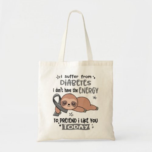 I Suffer From Diabetes I Dont Have The Energy To Tote Bag
