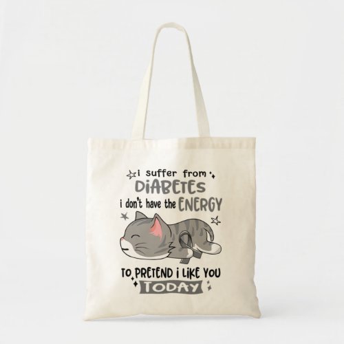 I Suffer From Diabetes I Dont Have The Energy To Tote Bag