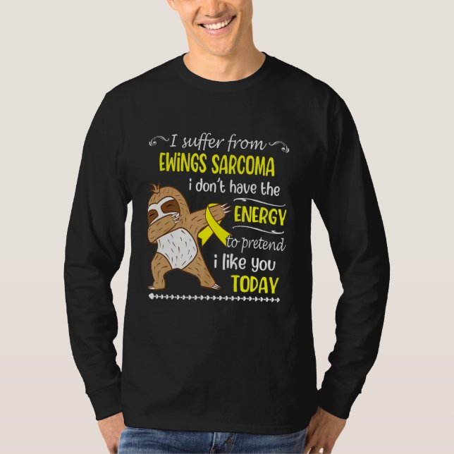 I Suffer From Ewings Sarcoma I Don't Have Energy S T-Shirt (Front)