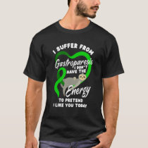 I Suffer From Gastroparesis Funny Gastroparesis Wa T-Shirt