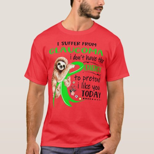 I Suffer From Glaucoma i dont have Energy to prete T_Shirt