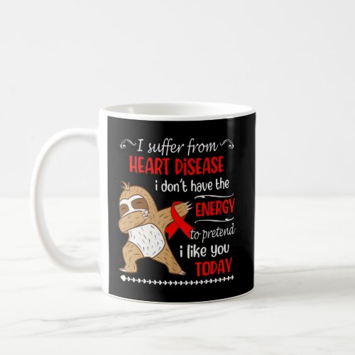 I Suffer From Heart Disease I Dont Have Energy Sl Coffee Mug