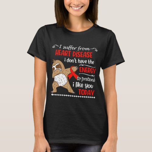 I Suffer From Heart Disease I Dont Have Energy Sl T_Shirt
