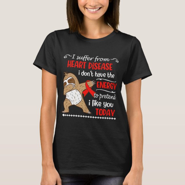I Suffer From Heart Disease I Don't Have Energy Sl T-Shirt (Front)