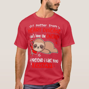 I Suffer From Heart Disease I Dont Have The Energy T-Shirt