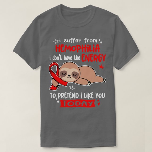 I Suffer From Hemophilia I Dont Have The Energy To T-Shirt (Design Front)