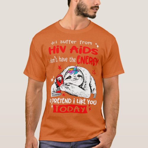 I suffer from Hiv Aids i dont have the Energy to p T_Shirt