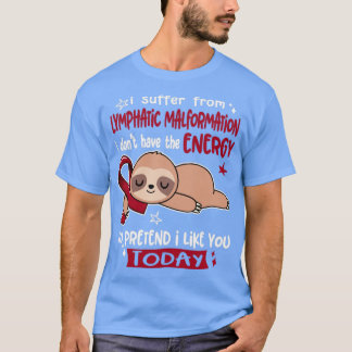 I Suffer From Lymphatic Malformation I Dont Have T T-Shirt