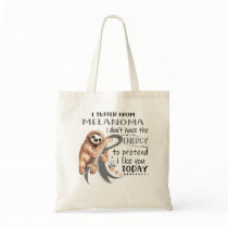 I Suffer From Melanoma i don't have Energy to pret Tote Bag