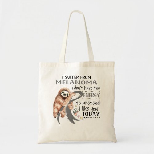 I Suffer From Melanoma i dont have Energy to pret Tote Bag