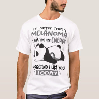 I Suffer From Melanoma I Don't Have The Energy To  T-Shirt