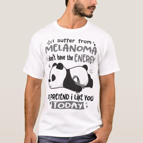I Suffer From Melanoma I Dont Have The Energy To  T_Shirt