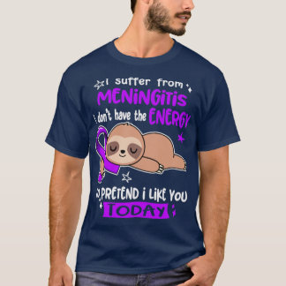 I Suffer From Meningitis I Dont Have The Energy To T-Shirt