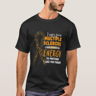 I Suffer From Multiple Sclerosis I Like You Today T-Shirt