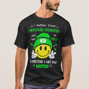 I suffer from Muscular Dystrophy pretend i like yo T-Shirt
