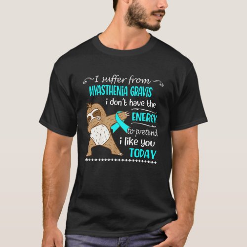 I Suffer From Myasthenia Gravis I Don t Have Energ T_Shirt