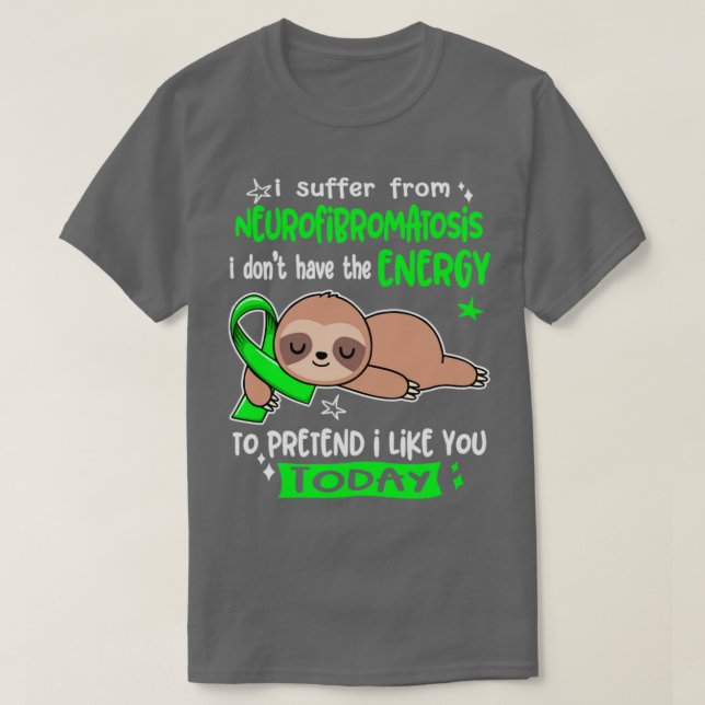 I Suffer From Neurofibromatosis I Dont Have The En T-Shirt (Design Front)