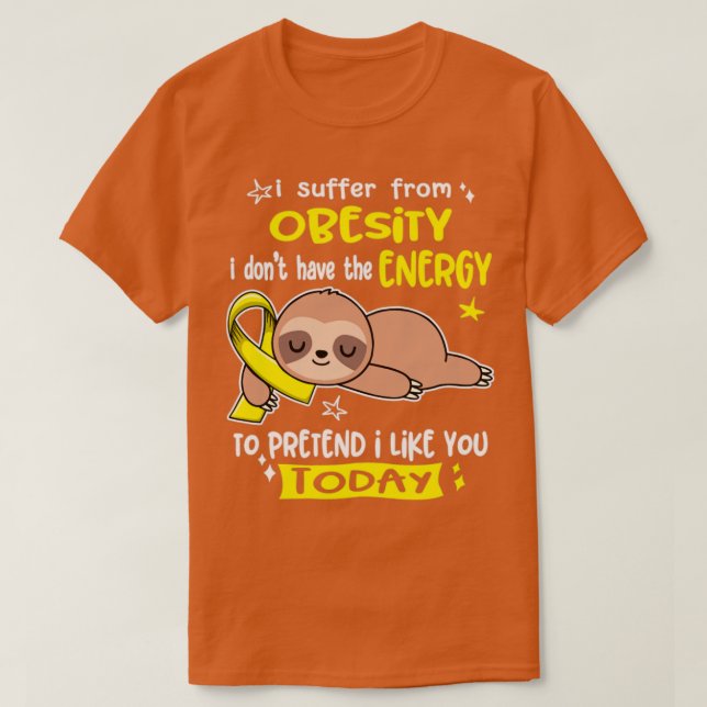 I Suffer From Obesity I Dont Have The Energy To Pr T-Shirt (Design Front)