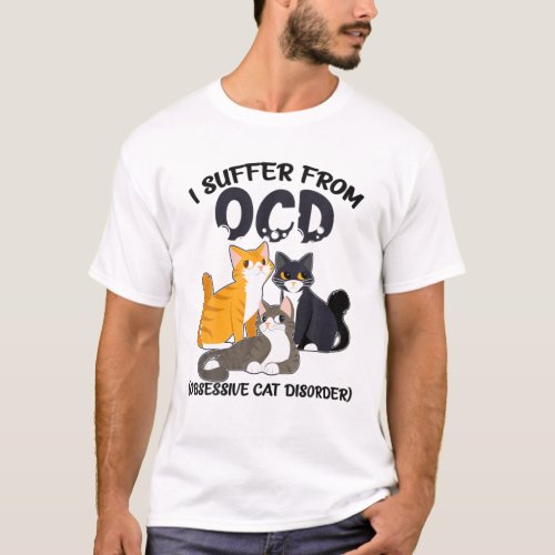 I Suffer From OCD Obsessive Cat Disorder Pet Lover T_Shirt