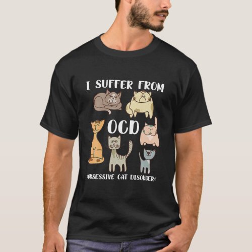 I Suffer From OCD Obsessive Cat Disorder Pet Lover T_Shirt