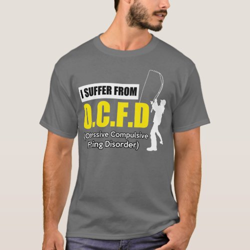 I Suffer From OCFD Gift for Fisherman Fishing Dad  T_Shirt