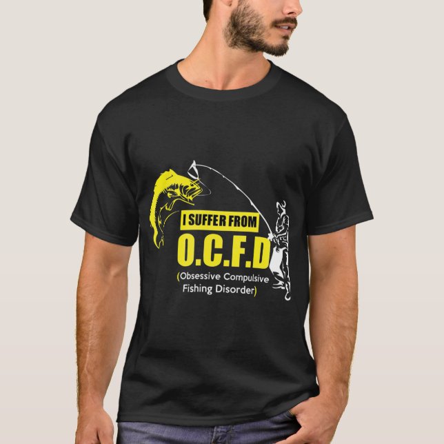 I Suffer From OCFD Obsessive Compulsive Fishing T-Shirt (Front)