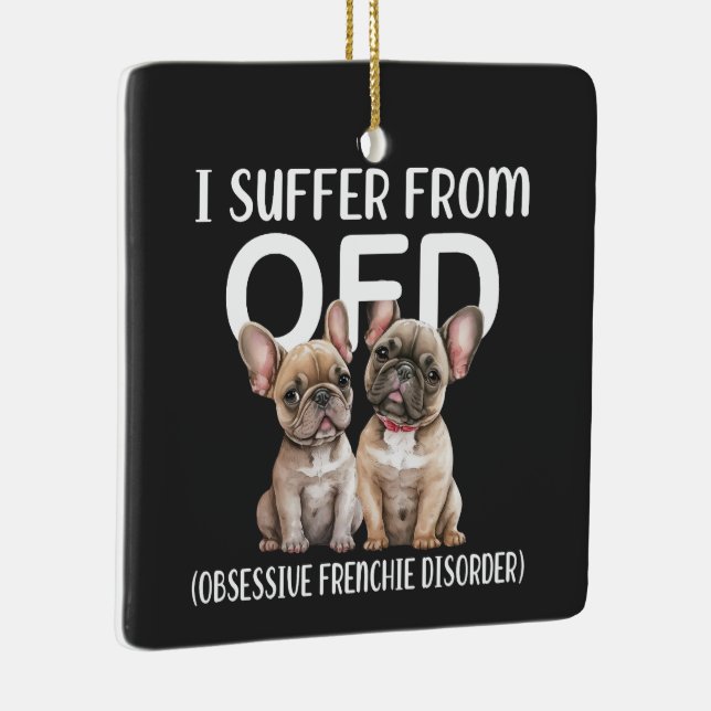 I Suffer From OFD Obsessive Frenchie Disorder Dogs Ceramic Ornament (Right)