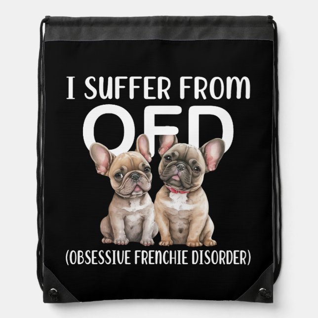 I Suffer From OFD Obsessive Frenchie Disorder Dogs Drawstring Bag (Front)