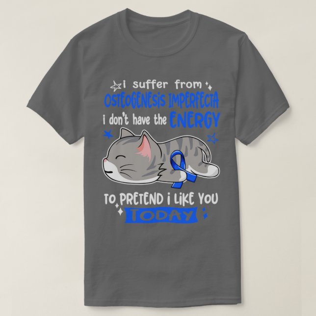 I Suffer From Osteogenesis Imperfecta I Dont Have  T-Shirt (Design Front)