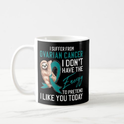I Suffer From Ovarian Cancer Awareness Sloth Teal  Coffee Mug