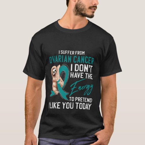 I Suffer From Ovarian Cancer Awareness Sloth Teal  T_Shirt