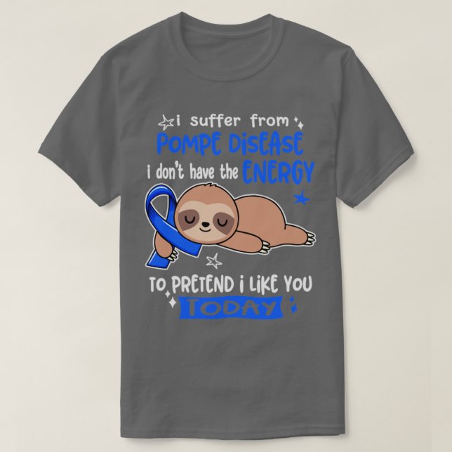 I Suffer From Pompe Disease I Dont Have The Energy T-Shirt (Design Front)
