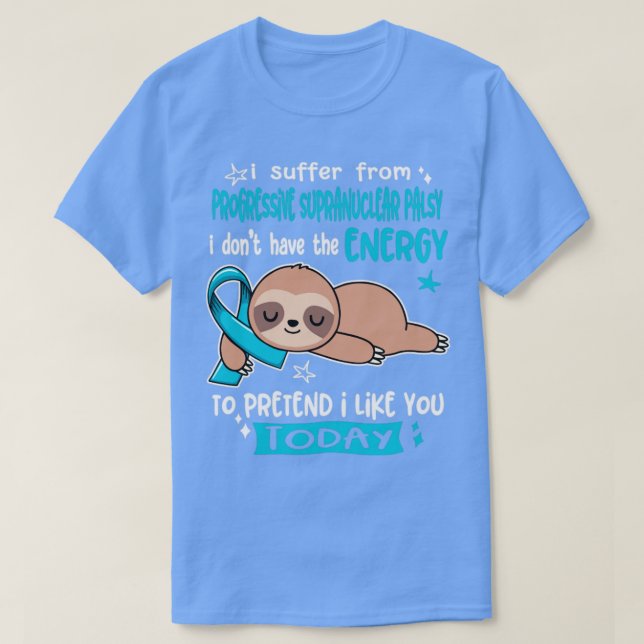 I Suffer From Progressive Supranuclear Palsy I Don T-Shirt (Design Front)