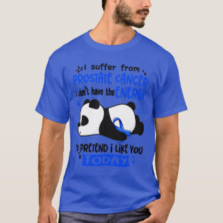 I Suffer From Prostate Cancer I Dont Have The Ener T-Shirt