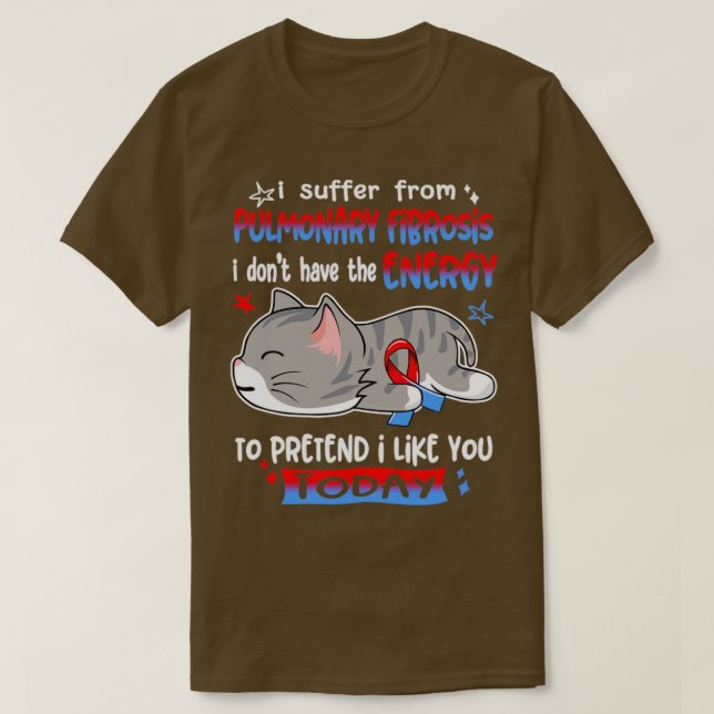 I Suffer From Pulmonary Fibrosis I Dont Have The E T-Shirt (Design Front)