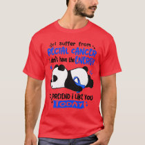 I Suffer From Rectal Cancer I Dont Have The Energy T-Shirt