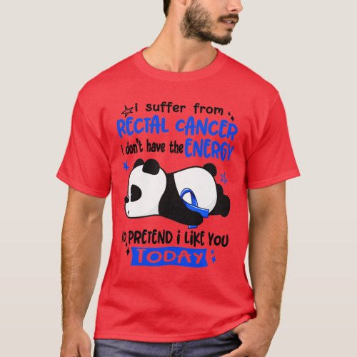 I Suffer From Rectal Cancer I Dont Have The Energy T_Shirt