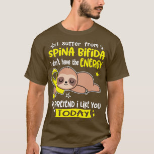 I Suffer From Spina Bifida I Dont Have The Energy T-Shirt