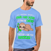 I Suffer From Spinal Cord Injury I Dont Have The E T-Shirt