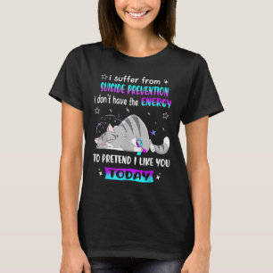 I Suffer From Suicide Prevention I Dont Have The E T-Shirt