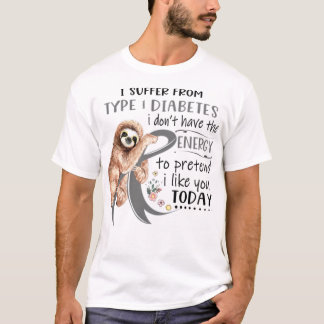 I Suffer From Type 1 Diabetes i don't have Energy T-Shirt