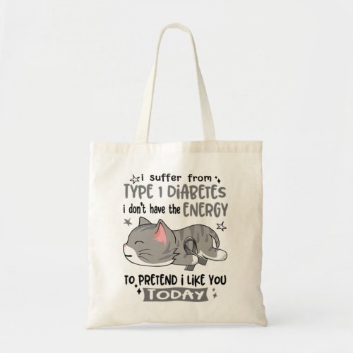 I Suffer From Type 1 Diabetes I Dont Have The Ene Tote Bag
